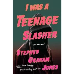 I Was A Teenage Slasher - By Stephen Graham Jones